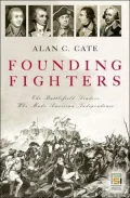 Founding Fighters: The Battlefield Leaders Who Made American Independence
