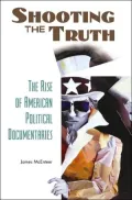Shooting the Truth: The Rise of American Political Documentaries