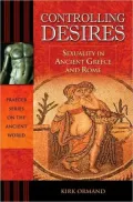 Controlling Desires: Sexuality in Ancient Greece and Rome (Praeger Series on the Ancient World Ser.)