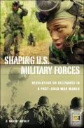 Shaping U. S. Military Forces: Revolution or Relevance in a Post-Cold War World