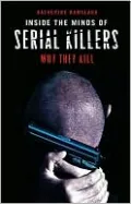Inside the Minds of Serial Killers: Why They Kill