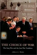 The Choice of War: The Iraq War and the Just War Tradition