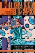 Understanding New, Resurgent, and Resistant Diseases: How Man and Globalization Create and Spread Illness