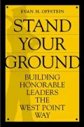 Stand Your Ground: Building Honorable Leaders the West Point Way
