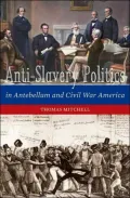 Antislavery politics in antebellum and Civil War America