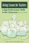 Acting Lessons for Teachers: Using Performance Skills in the Classroom Second Edition