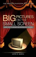 Big Pictures on the Small Screen: Made-For-TV Movies and Anthology Dramas [Praeger Television Collection Series]
