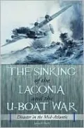 Sinking of the Laconia and the U-Boat War: Disaster in the Mid-Atlantic