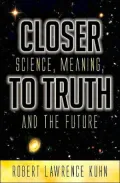 Closer to Truth: Science, Meaning, and the Future
