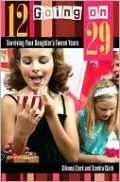 12 Going on 29: Surviving Your Daughter's Tween Years by Silvana Clark — book cover