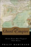 Ghost Empire: How the French Almost Conquered North America