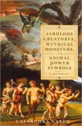 Fabulous Creatures, Mythical Monsters, and Animal Power Symbols: A Handbook