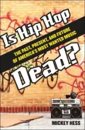 Is Hip-Hop Dead?: The Past, Present, and Future of America's Most Wanted Music