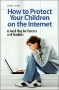 How to Protect Your Children on the Internet: A Road Map for Parents and Teachers