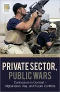 Private Sector, Public Wars: Contractors in Combat-- Afghanistan, Iraq, and Future Conflicts