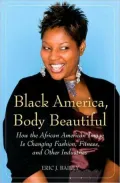 Black America, Body Beautiful: How the African American Image is Changing Fashion, Fitness, and Other Industries