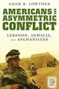 Americans and Asymmetric Conflict: Lebanon, Somalia, and Afghanistan