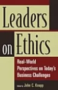 Leaders on Ethics: Real-World Perspectives on Today's Business Challenges