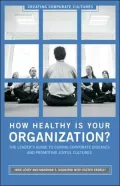 How Healthy Is Your Organization?: The Leader's Guide to Curing Corporate Diseases and Promoting Joyful Cultures (Creating Corporate Cultures Series)