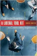 Liberal Tool Kit: Progressive Responses to Conservative Arguments