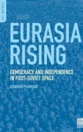 Eurasia Rising: Democracy and Independence in the Post-Soviet Space