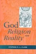 God, Religion, and Reality; The Case for Christian Theism