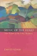 Music of the Heart New Psalms in the Celtic Tradition