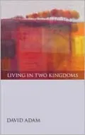 Living in Two Kingdoms