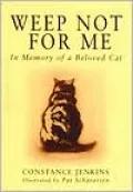 Weep Not for Me: In Memory of a Beloved Cat