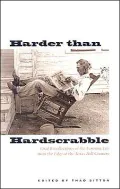 Harder than Hardscrabble: Oral Recollections of the Farming Life from the Edge of the Texas Hill Country