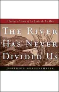 The River Has Never Divided Us: A Border History of La Junta de Rios
