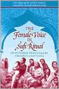 The Female Voice in Sufi Ritual: Devotional Practices in Pakistan and India
