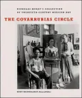 The Covarrubias Circle: Nickolas Muray's Collection of Twentieth-Century Mexican Art (Harry Ransom Humanities Research Center Imprint Series)