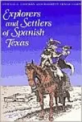 Explorers and Settlers of Spanish Texas: Men and Women of Spanish Texas
