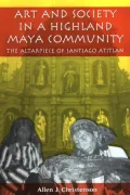 Art and Society in a Highland Maya Community: The Altarpiece of Santiago Atitlán