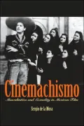 Cinemachismo: Masculinities and Sexuality in Mexican Film