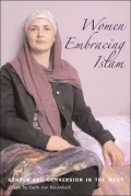 Women Embracing Islam: Gender and Conversion in the West