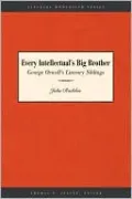 Every Intellectual's Big Brother: George Orwell's Literary Siblings