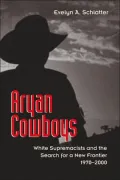 Aryan Cowboys: White Supremacists and the Search for a New Frontier, 1970-2000