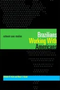 Brazilians Working With Americans/Brasileiros que trabalham com americanos : Cultural Case Studies/Estudos de casos culturais