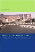 Negotiating for the Past: Archaeology, Nationalism, and Diplomacy in the Middle East, 1919-1941