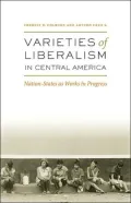 Varieties of Liberalism in Central America: Nation-States as Works in Progress