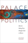 Palace Politics: How the Ruling Party Brought Crisis to Mexico