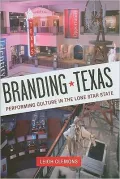Branding Texas: Performing Culture in the Lone Star State
