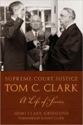 Supreme Court Justice Tom C. Clark: A Life of Service