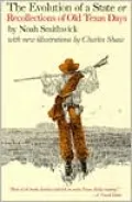 The Evolution of a State: Or, Recollections of Old Texas Days