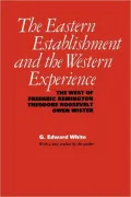 The Eastern Establishment and the Western Experience: The West of Frederic Remington, Theodore Roosevelt, and Owen Wister