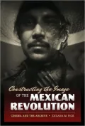 Constructing the Image of the Mexican Revolution: Cinema and the Archive