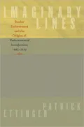 Imaginary Lines: Border Enforcement and the Origins of Undocumented Immigration, 1882-1930