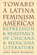 Toward a Latina Feminism of the Americas: Repression and Resistance in Chicana and Mexicana Literature